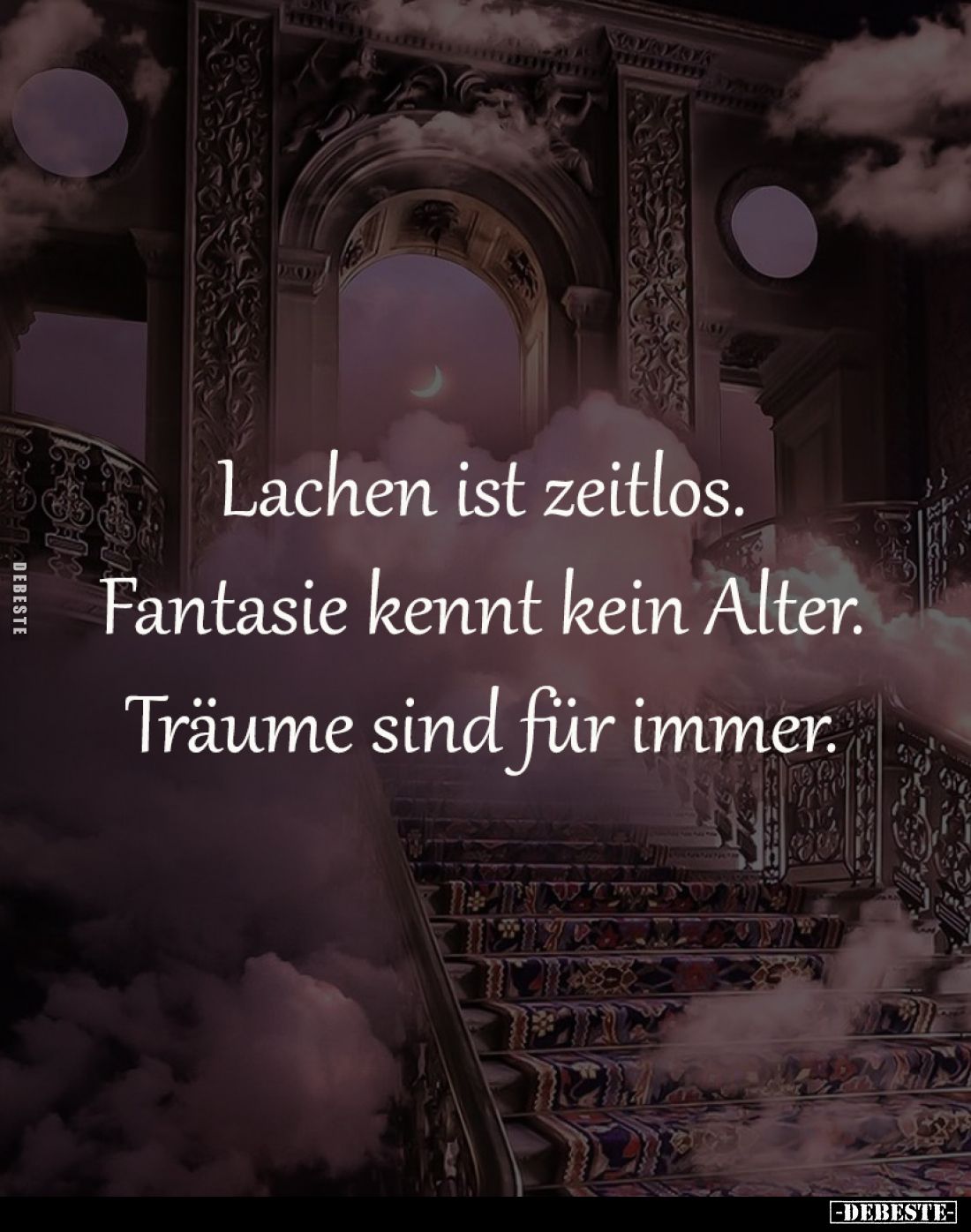 Lachen ist zeitlos.
Fantasie kennt kein Alter.
Träume sind für immer.