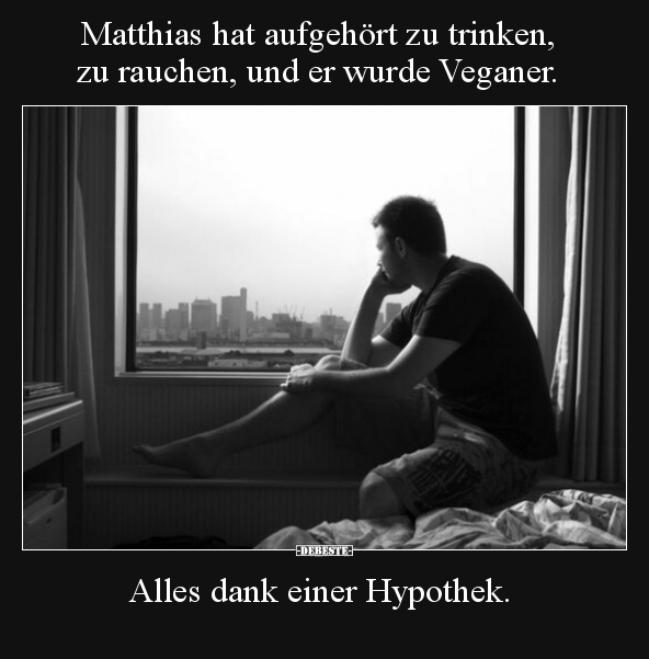 Matthias hat aufgehört zu trinken, zu rauchen, und er.. - Lustige Bilder | DEBESTE.de