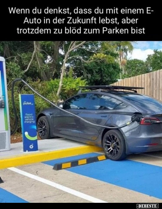 Wenn du denkst, dass du mit einem E- Auto in der Zukunft.. - Lustige Bilder | DEBESTE.de