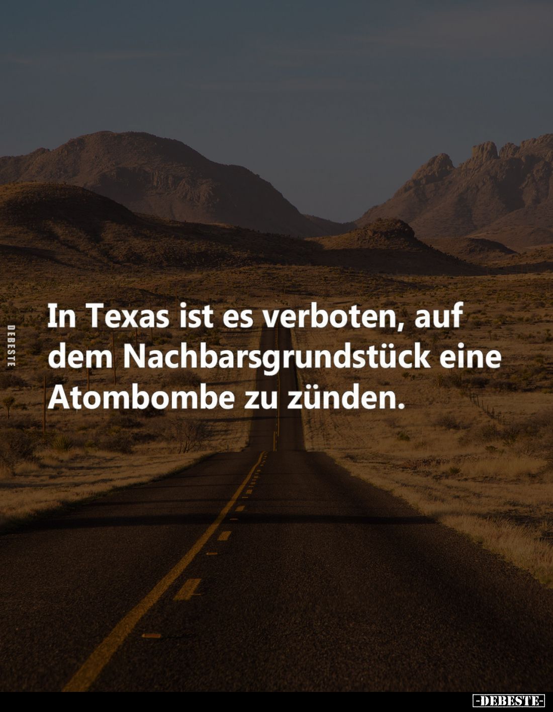 In Texas ist es verboten, auf dem Nachbarsgrundstück eine Atombombe zu zünden.