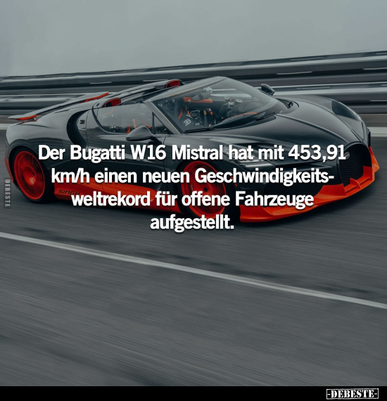 Der Bugatti W16 Mistral hat mit 453,91 km/h... - Lustige Bilder | DEBESTE.de