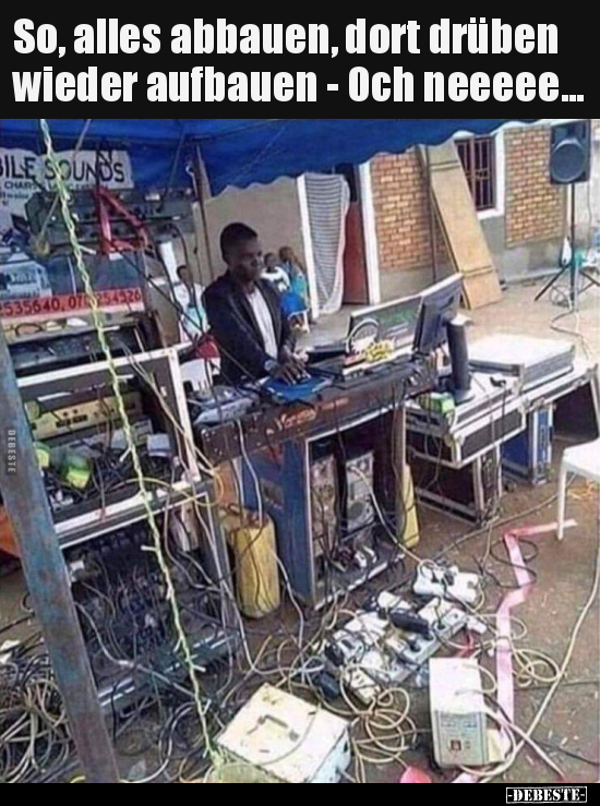 So, alles abbauen, dort drüben wieder aufbauen - Och..