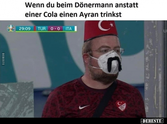 Wenn du beim Dönermann anstatt einer Cola einen Ayran..