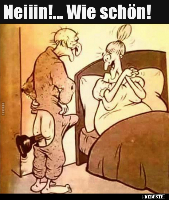 Neiiin!... Wie schön!..