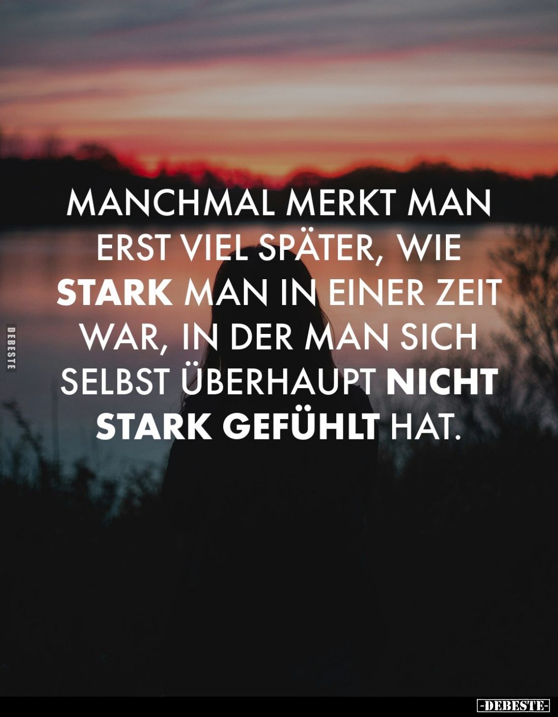 Manchmal merkt man erst viel später, wie stark man in einer Zeit war, in der man sich selbst überhaupt nicht stark gefühlt ha...