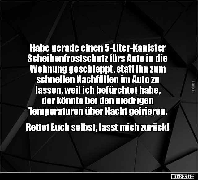 Habe gerade einen 5-Liter-Kanister Scheibenfrostschutz.. - Lustige Bilder | DEBESTE.de
