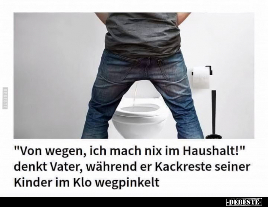 "Von wegen, ich mach nix im Haushalt!".. - Lustige Bilder | DEBESTE.de