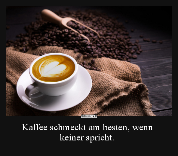 Kaffee schmeckt am besten, wenn keiner spricht... - Lustige Bilder | DEBESTE.de