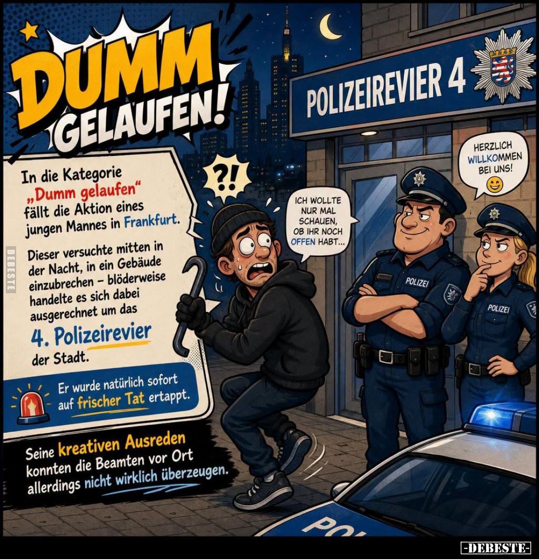 In die Kategorie "Dumm gelaufen" fällt die Aktion eines jungen Mannes in Frankfurt.
Dieser versuchte mitten in der...