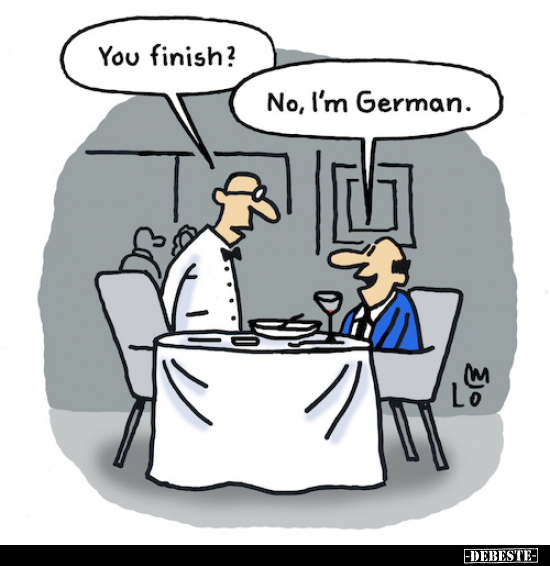 You finish? - No, I'm German... - Lustige Bilder | DEBESTE.de