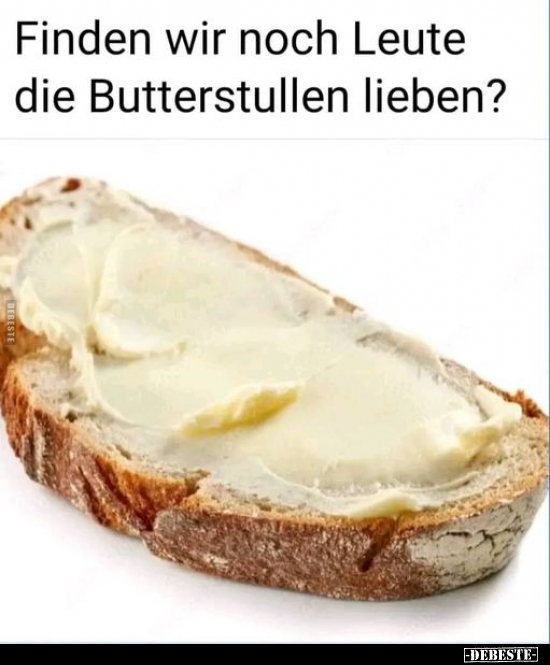 Finden wir noch Leute die Butterstullen lieben? - Lustige Bilder | DEBESTE.de