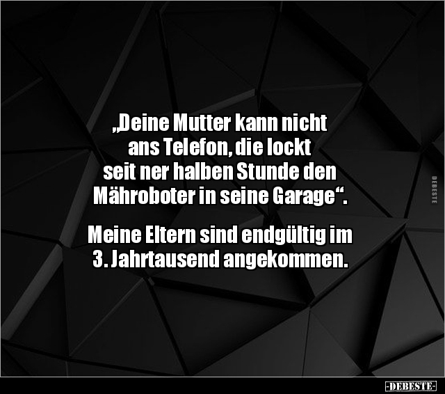 "Deine Mutter kann nicht ans Telefon, die lockt seit ner.." - Lustige Bilder | DEBESTE.de