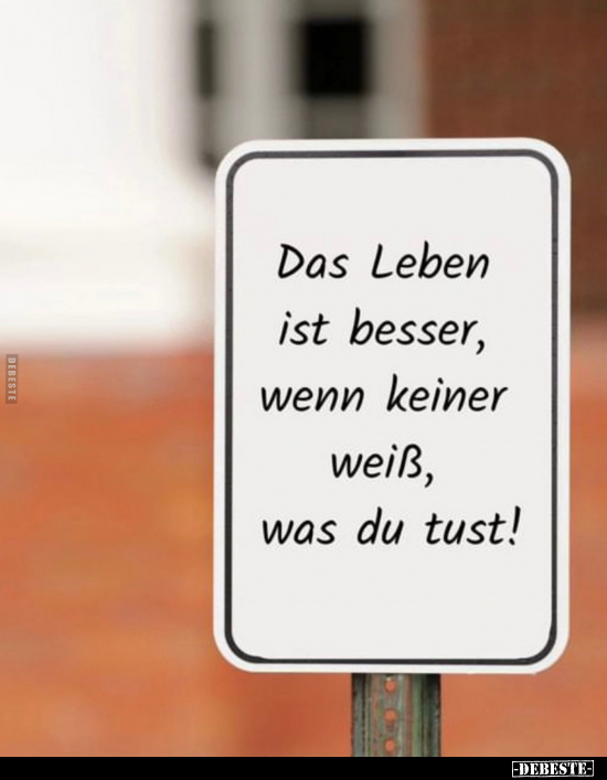 Das Leben ist besser, wenn keiner weiß.. - Lustige Bilder | DEBESTE.de