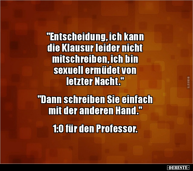 "Entscheidung, ich kann die Klausur leider nicht.." - Lustige Bilder | DEBESTE.de