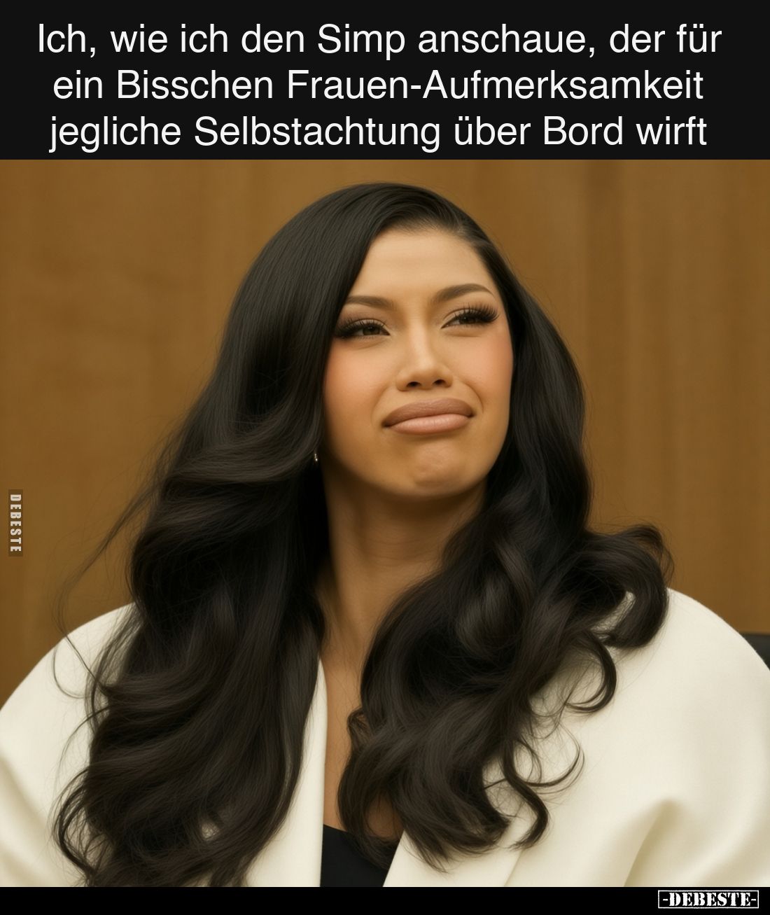 Ich, wie ich den Simp anschaue, der für ein Bisschen Frauen-Aufmerksamkeit jegliche Selbstachtung über Bord wirft.