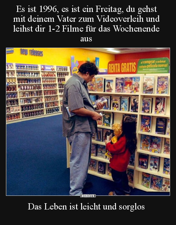 Es ist 1996, es ist ein Freitag, du gehst mit deinem Vater.. - Lustige Bilder | DEBESTE.de