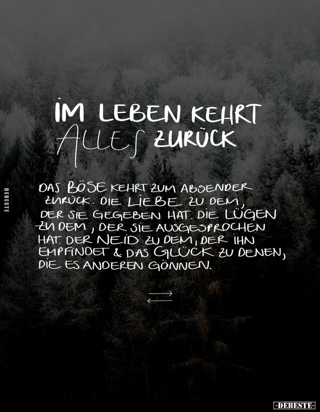 Im Leben kehrt alles zurück.
Das Böse kehrt zum Absender zurück. Die Liebe zu dem, der sie gegeben hat. Die Lügen zu dem, de...