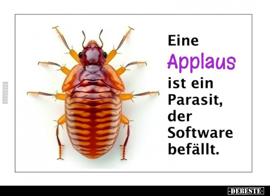 Eine Applaus ist ein Parasit, der Software befällt... - Lustige Bilder | DEBESTE.de