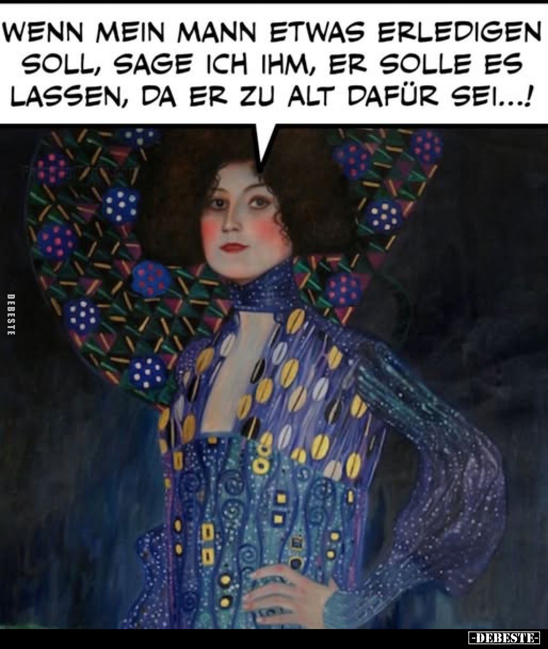 Wenn mein Mann etwas erledigen soll, sage ich ihm, er solle es lassen, da er zu alt dafür sei...!
