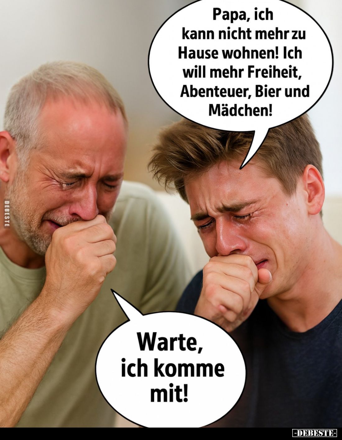 Papa, ich kann nicht mehr zu Hause wohnen! Ich will mehr Freiheit, Abenteuer, Bier und Mädchen! -
Warte, ich komme mit!