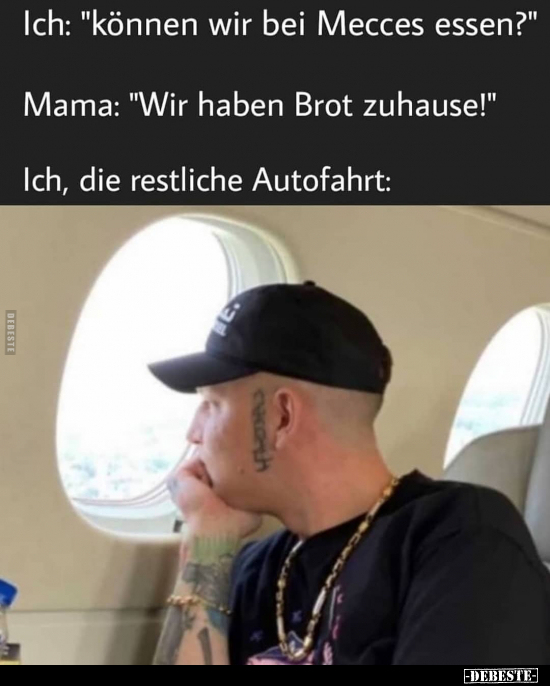 Ich: "können wir bei Mecces essen?"..