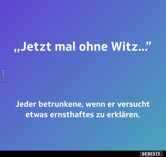 "Jetzt mal ohne Witz..." - Lustige Bilder | DEBESTE.de