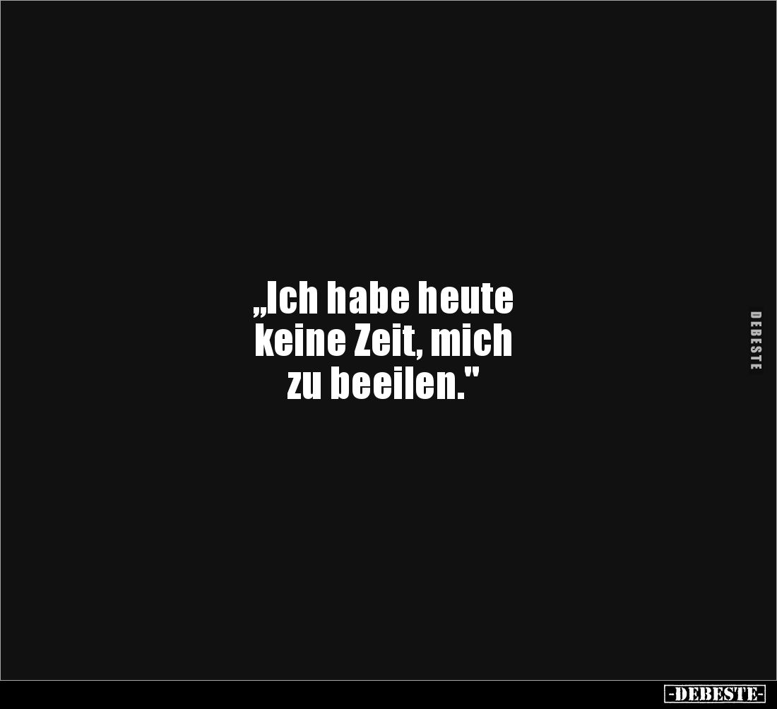 "Ich habe heute keine Zeit, mich zu beeilen".. - Lustige Bilder | DEBESTE.de