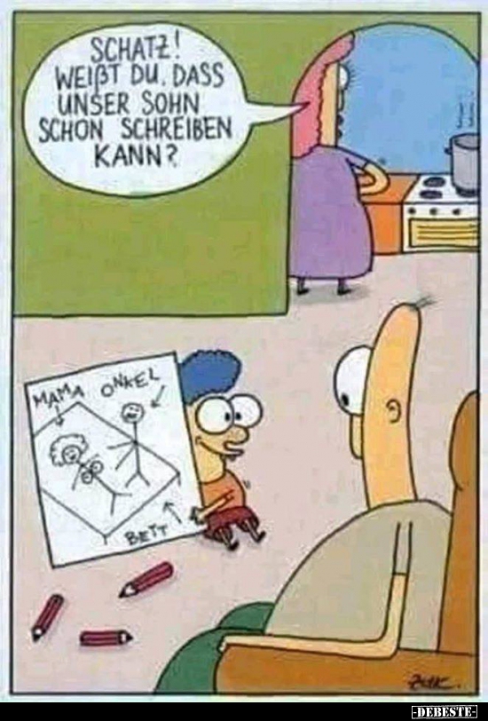 Schatz! Weißt du, dass unser Sohn schon schreiben kann?..