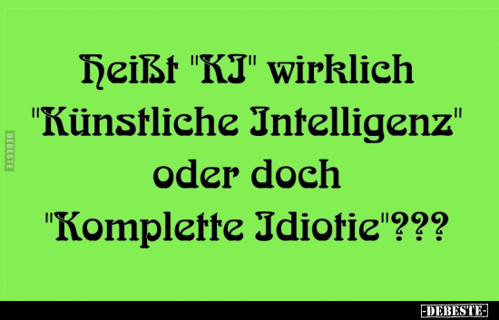 Heißt "KI" wirklich "Künstliche Intelligenz" oder doch.. - Lustige Bilder | DEBESTE.de