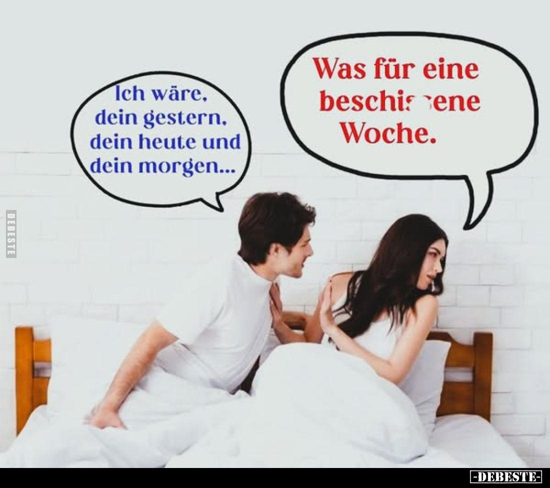 Ich wäre, dein gestern, dein heute und dein morgen... -
Was für eine beschissene Woche.