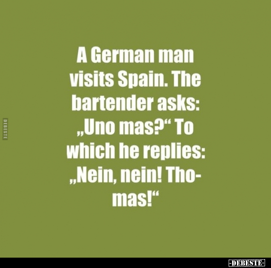 A German man visits Spain. The bartender asks: "Uno mas?".. - Lustige Bilder | DEBESTE.de