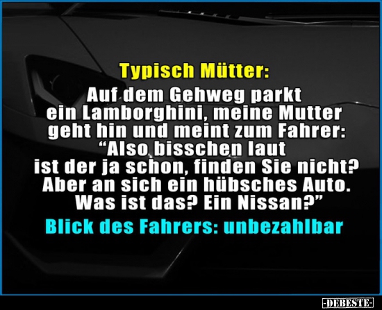 Typisch Mütter: Auf dem Gehweg parkt ein Lamborghini, meine.. - Lustige Bilder | DEBESTE.de