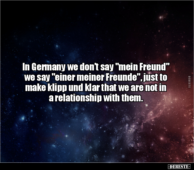 In Germany we don’t say "mein Freund" we say "einer meiner.. - Lustige Bilder | DEBESTE.de