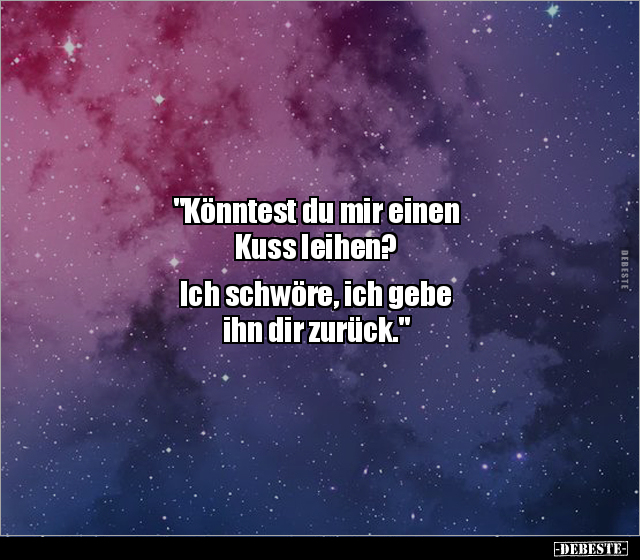 "Könntest du mir einen Kuss leihen? Ich schwöre, ich gebe.." - Lustige Bilder | DEBESTE.de