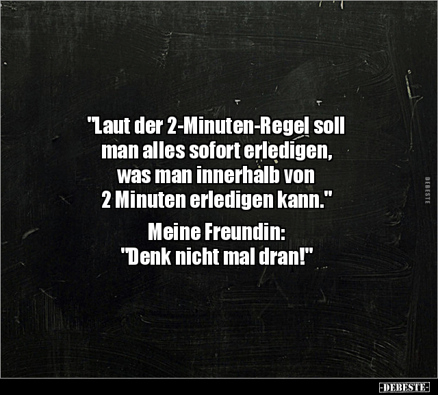 "Laut der 2-Minuten-Regel soll man alles sofort erledigen.." - Lustige Bilder | DEBESTE.de