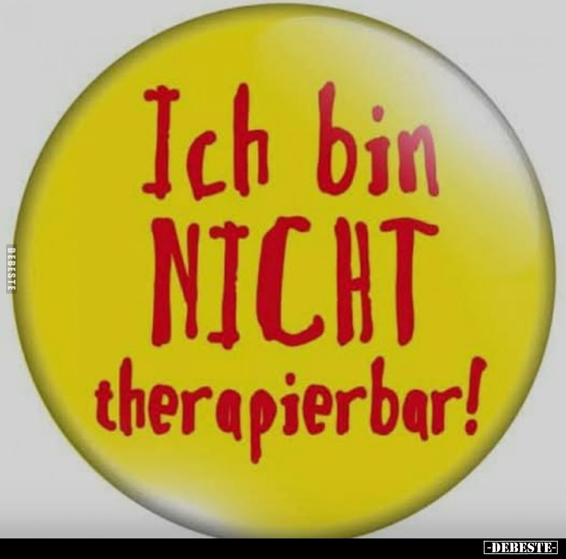 Ich bin NICHT therapierbar!