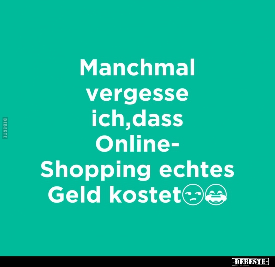 Manchmal vergesse ich, dass Online-Shopping echtes Geld.. - Lustige Bilder | DEBESTE.de