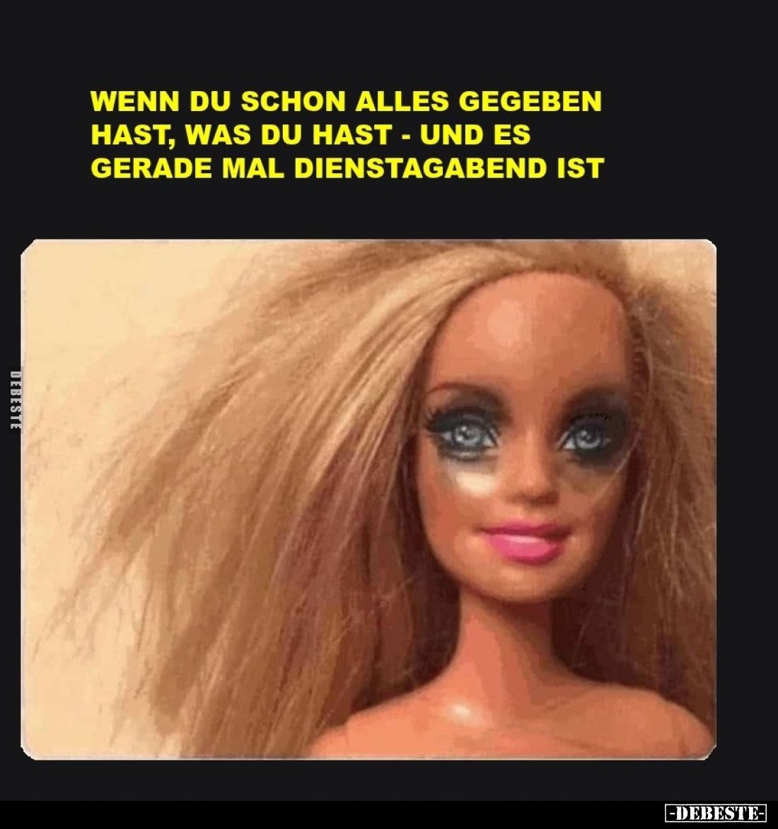 Wenn du schon alles gegeben hast, was du hast - und es gerade mal Dienstagabend ist.