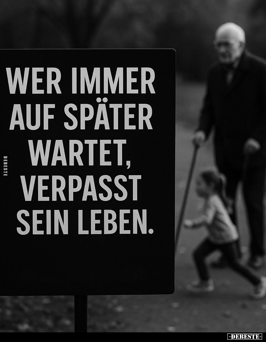 Wer immer auf später wartet, verpasst sein Leben.
