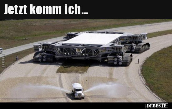 Jetzt komm ich...
