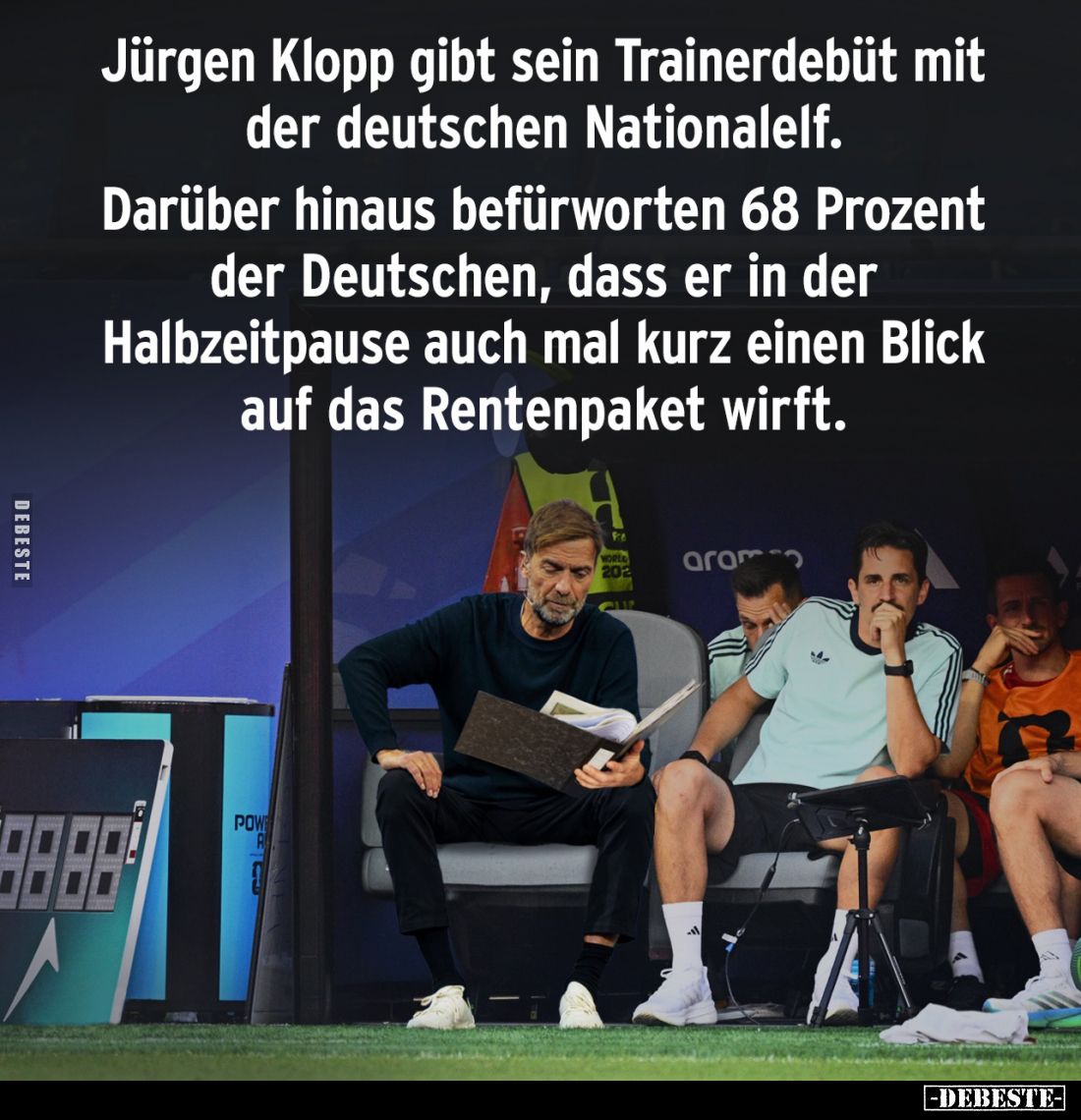 Jürgen Klopp gibt sein Trainerdebüt mit der deutschen Nationalelf.
Darüber hinaus befürworten 68 Prozent der Deutschen, dass...