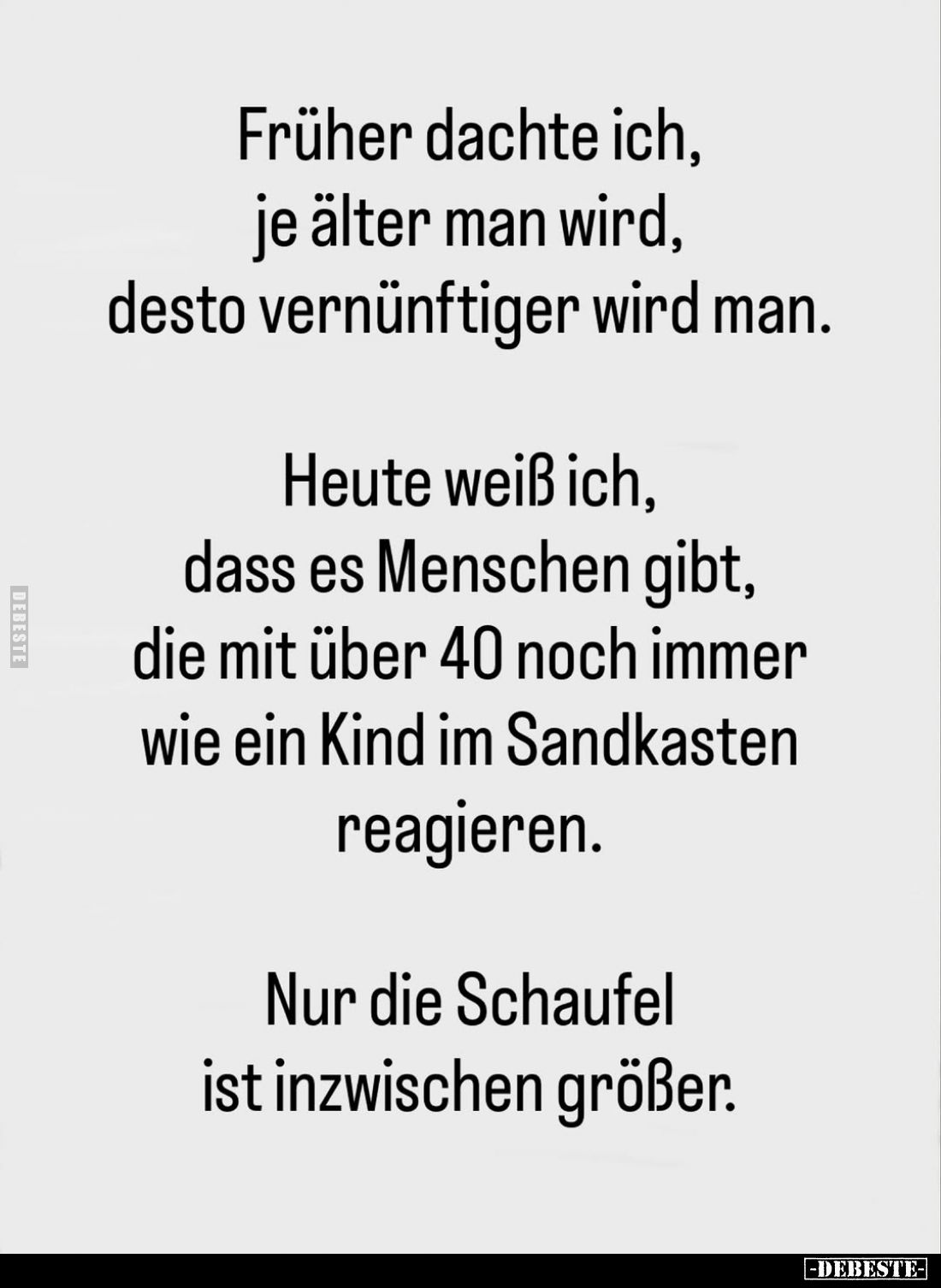 Früher dachte ich, je älter man wird, desto vernünftiger.. - Lustige Bilder | DEBESTE.de