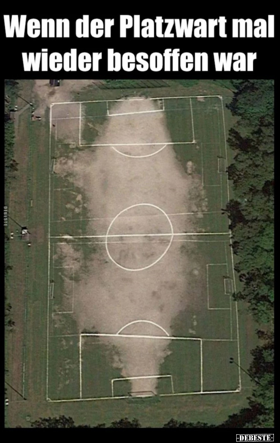 Wenn der Platzwart mal wieder besoffen war..