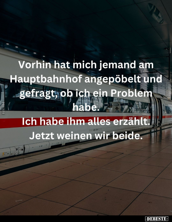 Vorhin hat mich jemand am Hauptbahnhof angepöbelt und.. - Lustige Bilder | DEBESTE.de