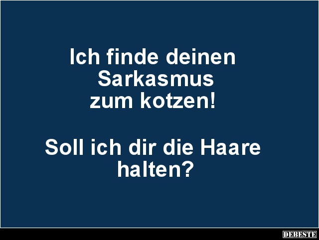 Ich finde deinen Sarkasmus zum kotzen! - Lustige Bilder | DEBESTE.de