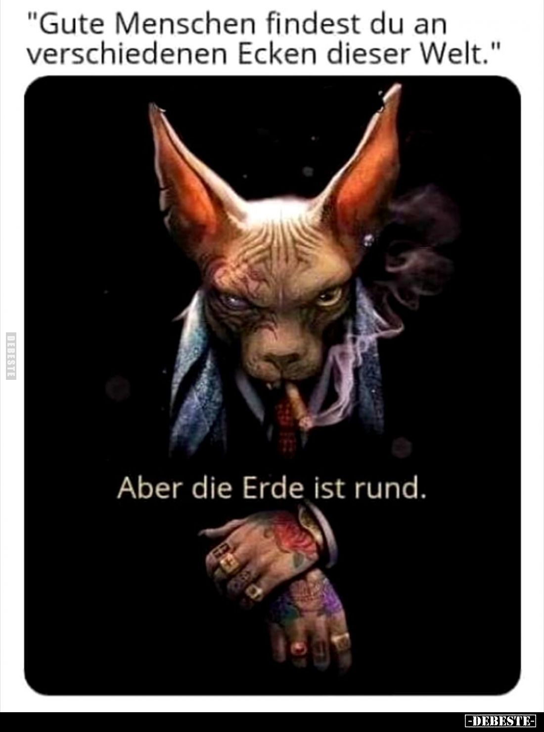 "Gute Menschen findest du an verschiedenen Ecken dieser Welt." -
Aber die Erde ist rund.