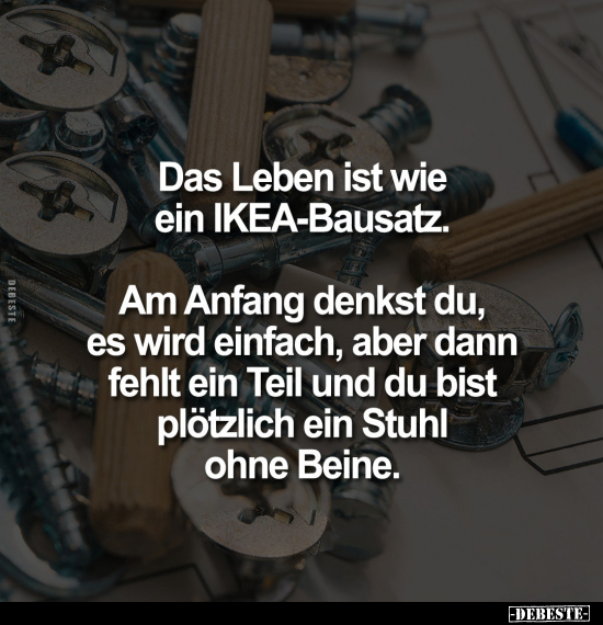Das Leben ist wie ein IKEA-Bausatz. Am Anfang denkst du, es.. - Lustige Bilder | DEBESTE.de