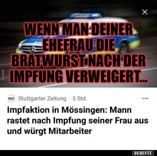 Wenn man deiner Ehefrau die Bratwurst nach der Impfung.. - Lustige Bilder | DEBESTE.de