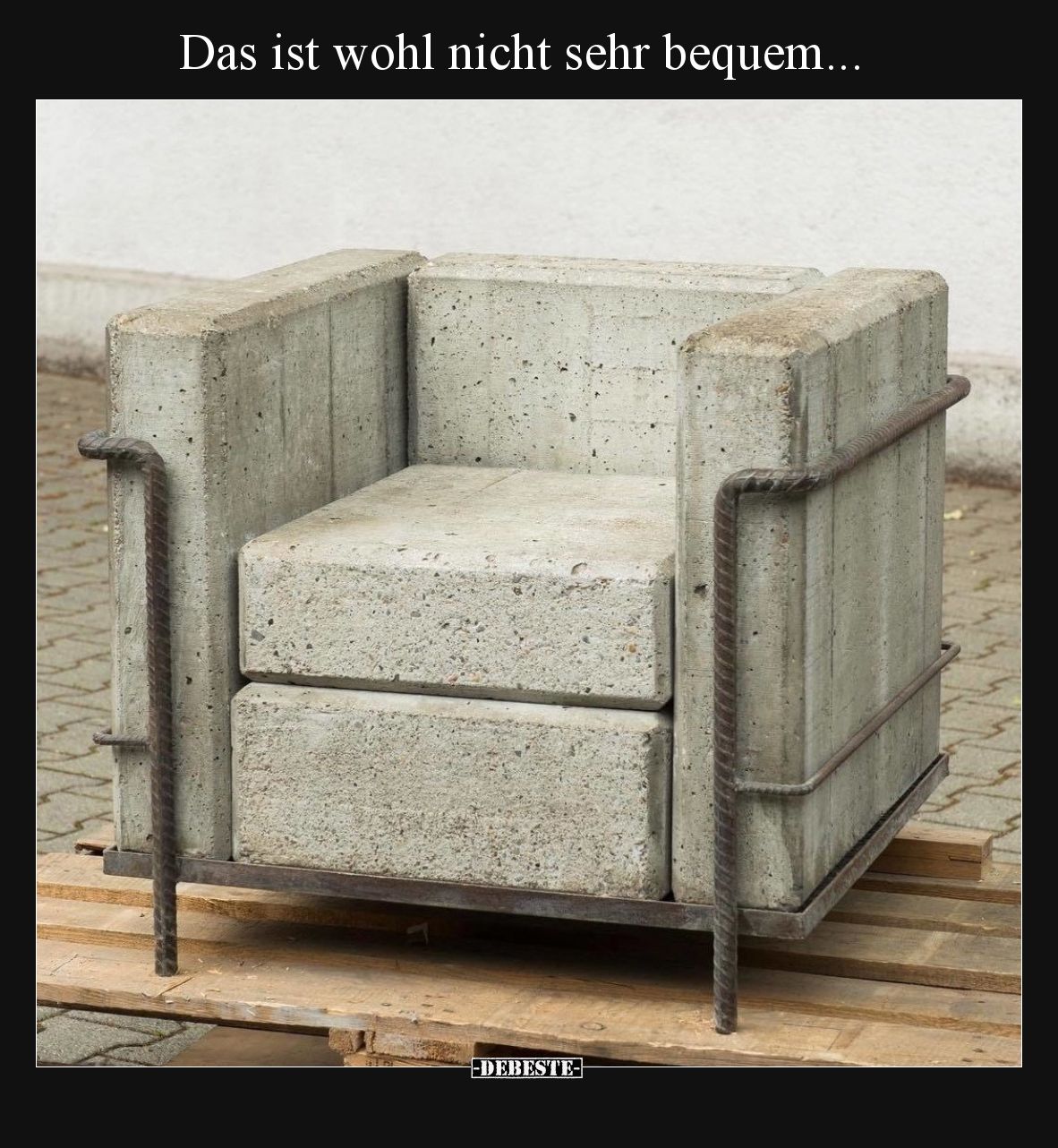 Das ist wohl nicht sehr bequem.