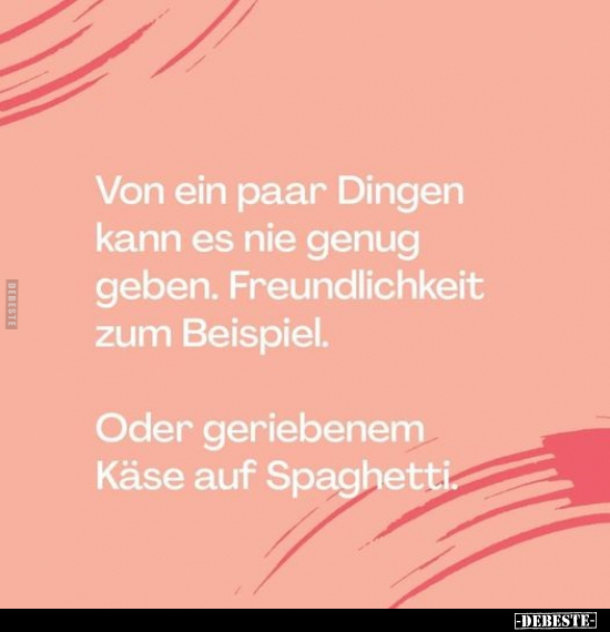 Von ein paar Dingen kann es nie genug geben...